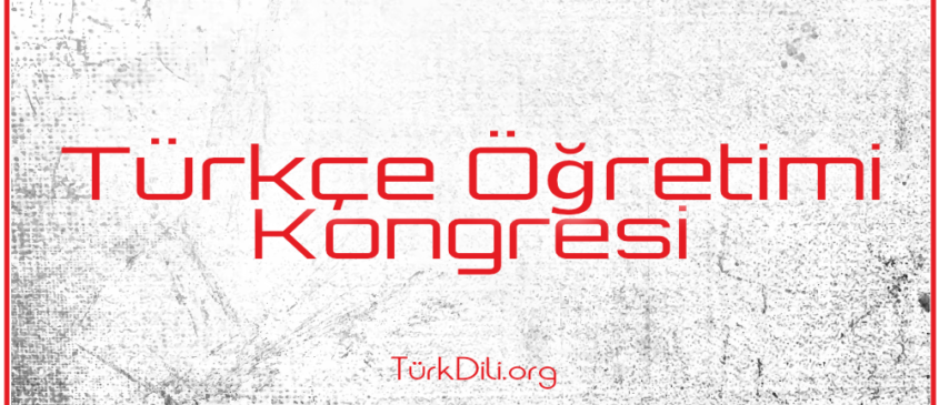 9. Uluslararası Yabancı Dil Olarak Türkçe Öğretimi Kongresi