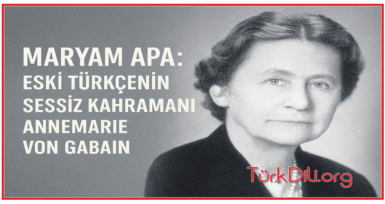 “Maryam Apa”: Eski Türkçenin Sessiz Kahramanı Annemarie von Gabain (1901-1993)