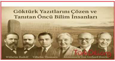 Göktürk Yazıtlarını Çözen ve Tanıtan Öncü Bilim İnsanları